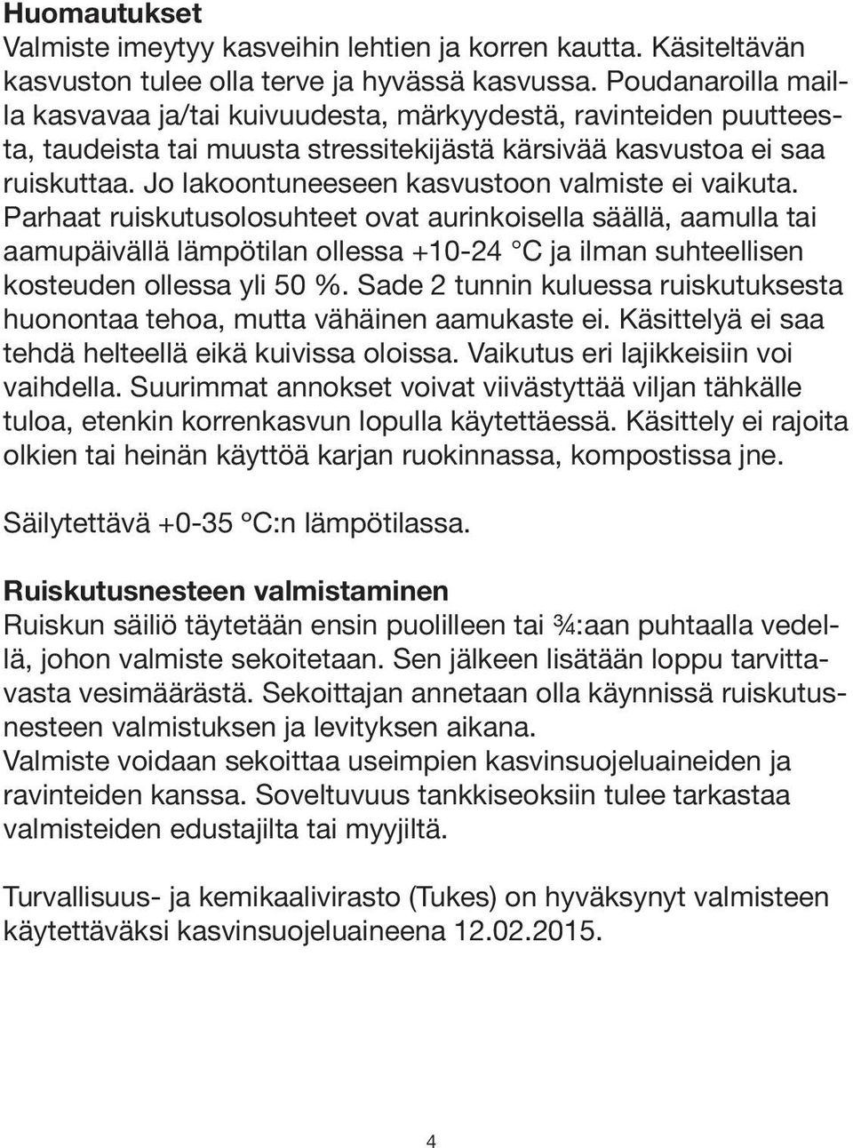 Jo lakoontuneeseen kasvustoon valmiste ei vaikuta.