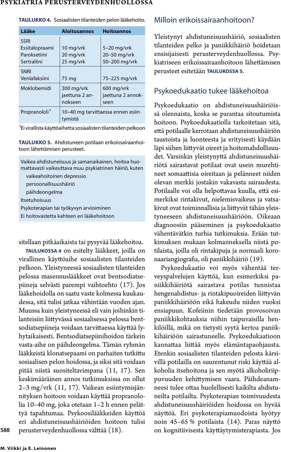 mg/vrk jaettuna 2 annokseen 600 mg/vrk jaettuna 2 annokseen Propranololi 1 10 40 mg tarvittaessa ennen esiintymistä 1Ei virallista käyttöaihetta sosiaalisten tilanteiden pelkoon TAULUKKO 5.