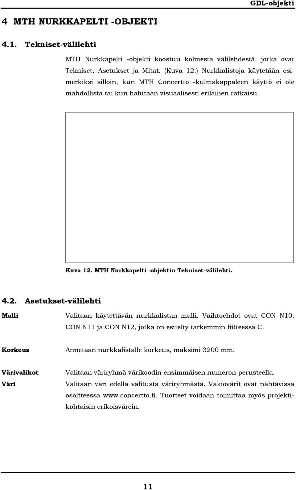 MTH Nurkkapelti -objektin Tekniset-välilehti. 4.2. Asetukset-välilehti Malli Valitaan käytettävän nurkkalistan malli.