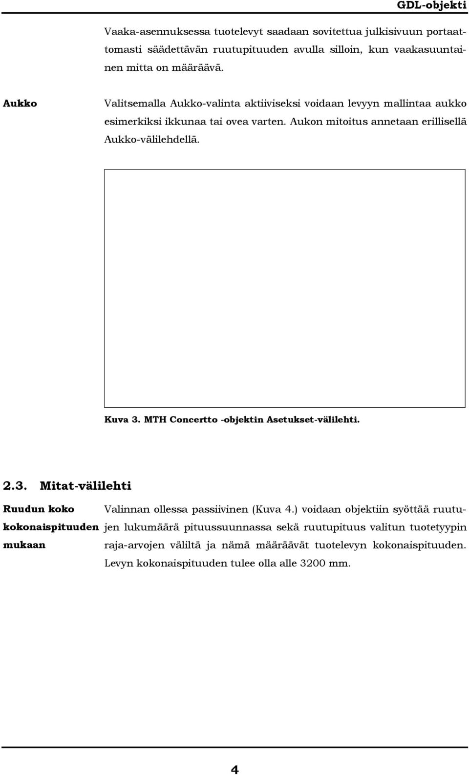 Kuva 3. MTH Concertto -objektin Asetukset-välilehti. 2.3. Mitat-välilehti Ruudun koko kokonaispituuden mukaan Valinnan ollessa passiivinen (Kuva 4.