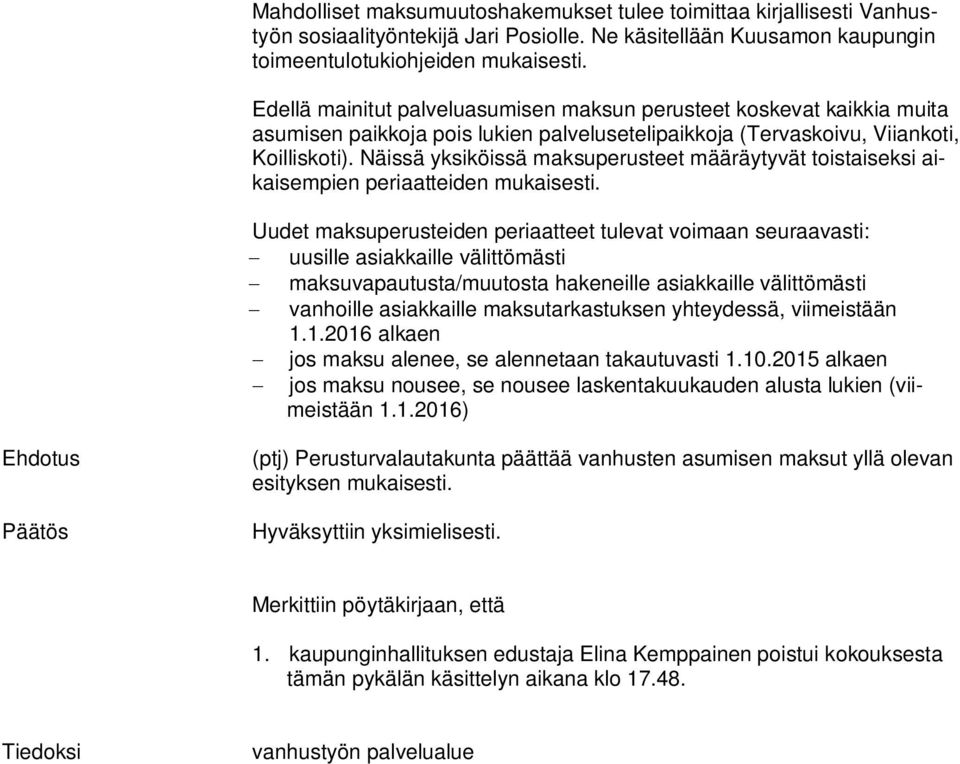 Näissä yksiköissä maksuperusteet määräytyvät toistaiseksi aikaisempien periaatteiden mukaisesti.