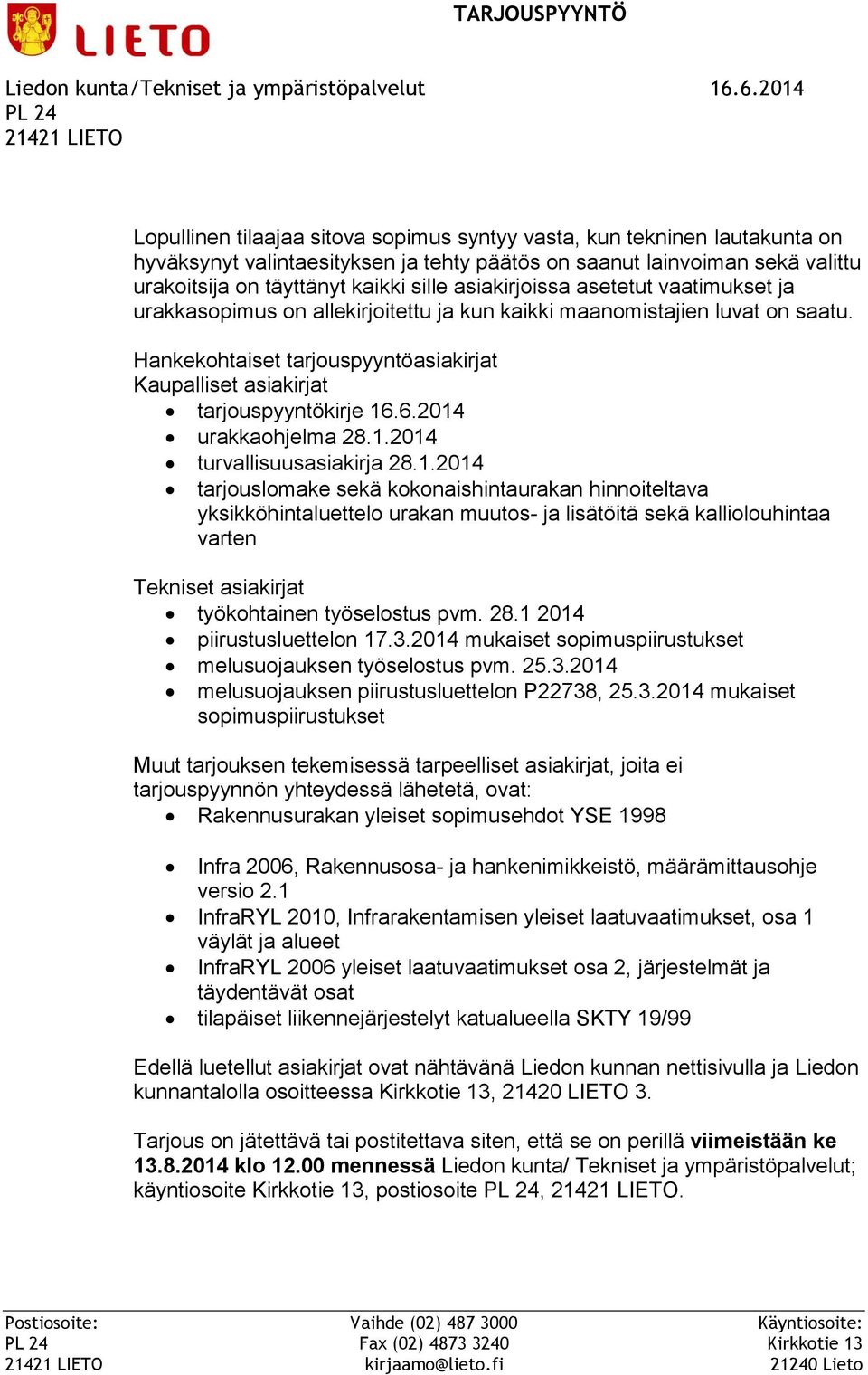 täyttänyt kaikki sille asiakirjoissa asetetut vaatimukset ja urakkasopimus on allekirjoitettu ja kun kaikki maanomistajien luvat on saatu.