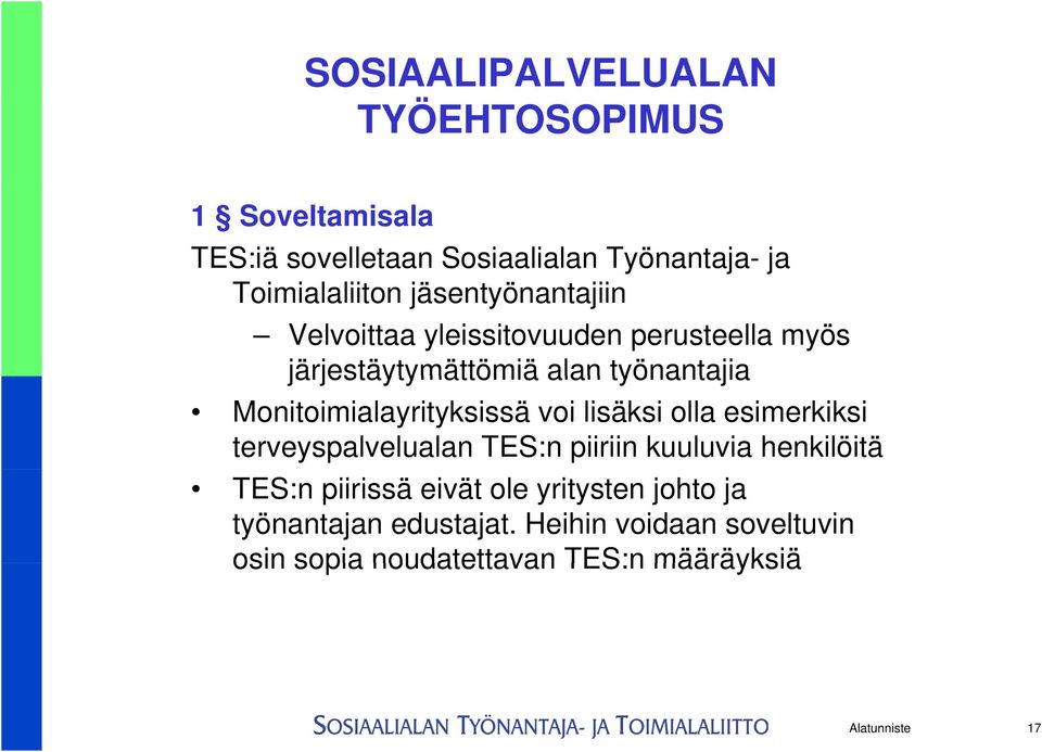 Monitoimialayrityksissä voi lisäksi olla esimerkiksi terveyspalvelualan TES:n piiriin kuuluvia henkilöitä TES:n