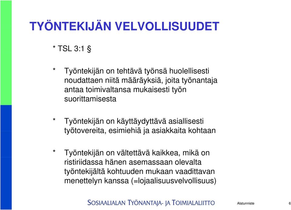 työtovereita, esimiehiä ja asiakkaita kohtaan * Työntekijän on vältettävä kaikkea, mikä on ristiriidassa hänen