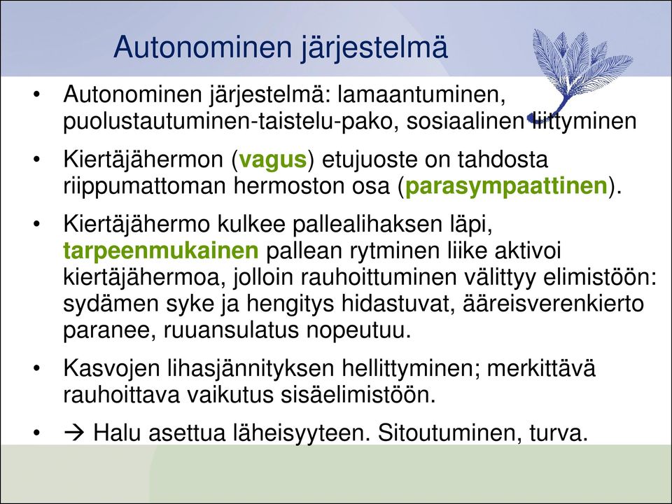 Kiertäjähermo kulkee pallealihaksen läpi, tarpeenmukainen pallean rytminen liike aktivoi kiertäjähermoa, jolloin rauhoittuminen välittyy