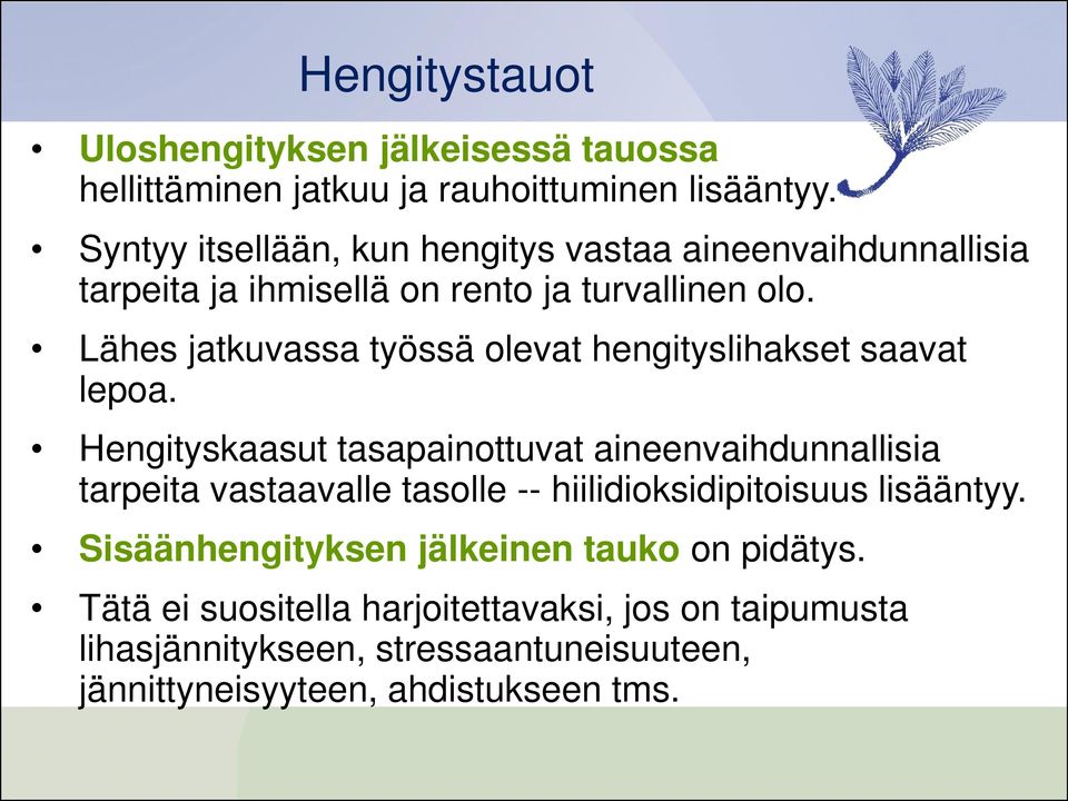 Lähes jatkuvassa työssä olevat hengityslihakset saavat lepoa.