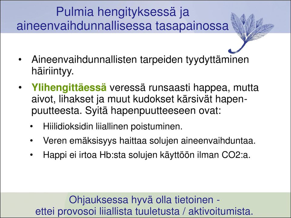 Ylihengittäessä veressä runsaasti happea, mutta aivot, lihakset ja muut kudokset kärsivät hapenpuutteesta.