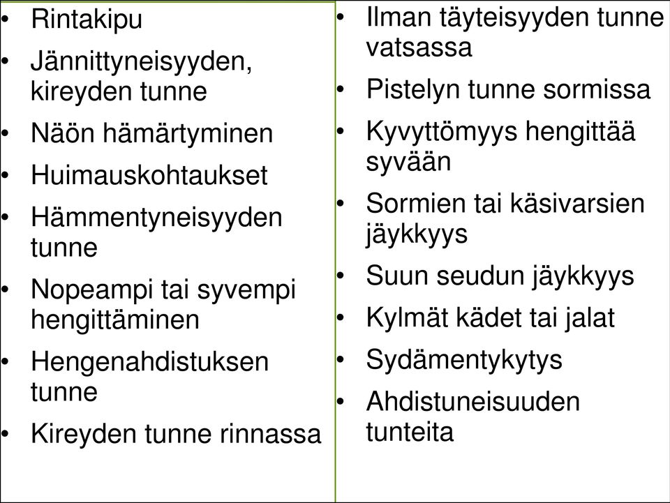 täyteisyyden tunne vatsassa Pistelyn tunne sormissa Kyvyttömyys hengittää syvään Sormien tai