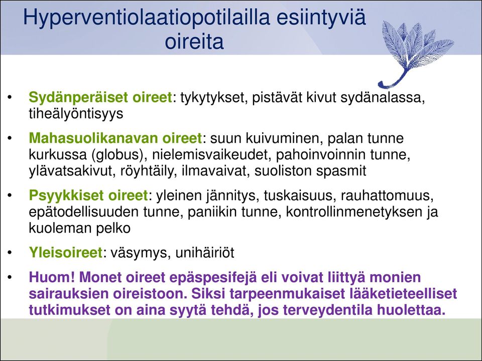 yleinen jännitys, tuskaisuus, rauhattomuus, epätodellisuuden tunne, paniikin tunne, kontrollinmenetyksen ja kuoleman pelko Yleisoireet: väsymys, unihäiriöt Huom!