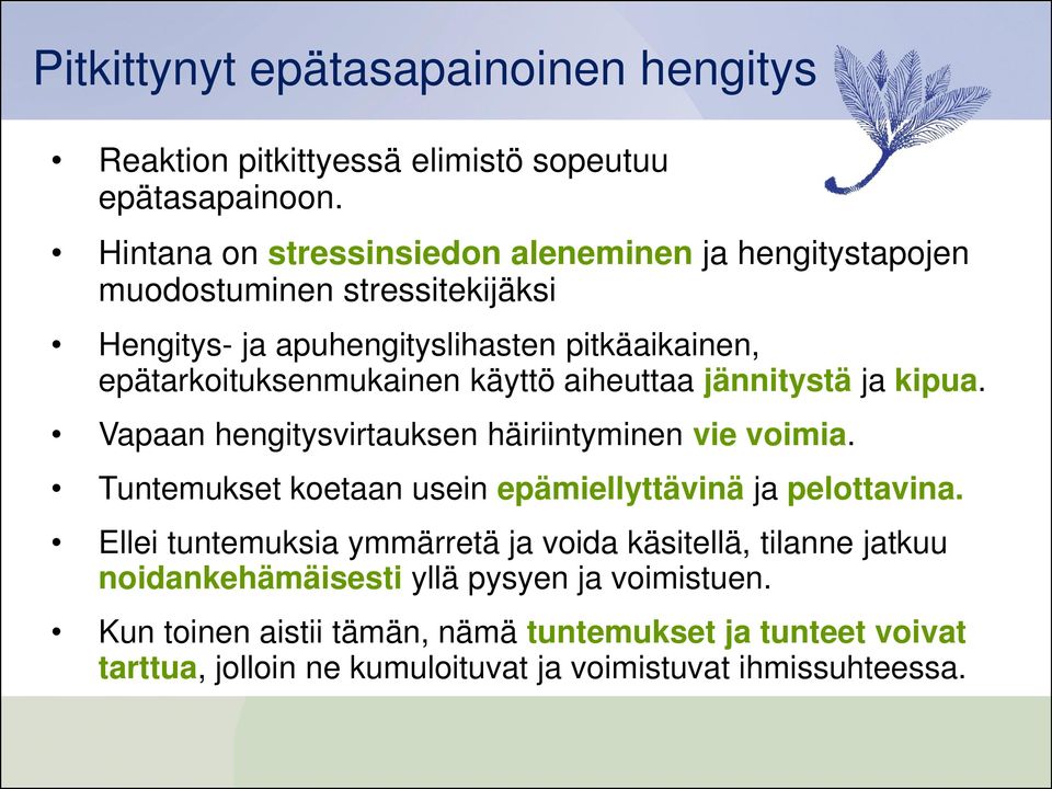 käyttö aiheuttaa jännitystä ja kipua. Vapaan hengitysvirtauksen häiriintyminen vie voimia. Tuntemukset koetaan usein epämiellyttävinä ja pelottavina.