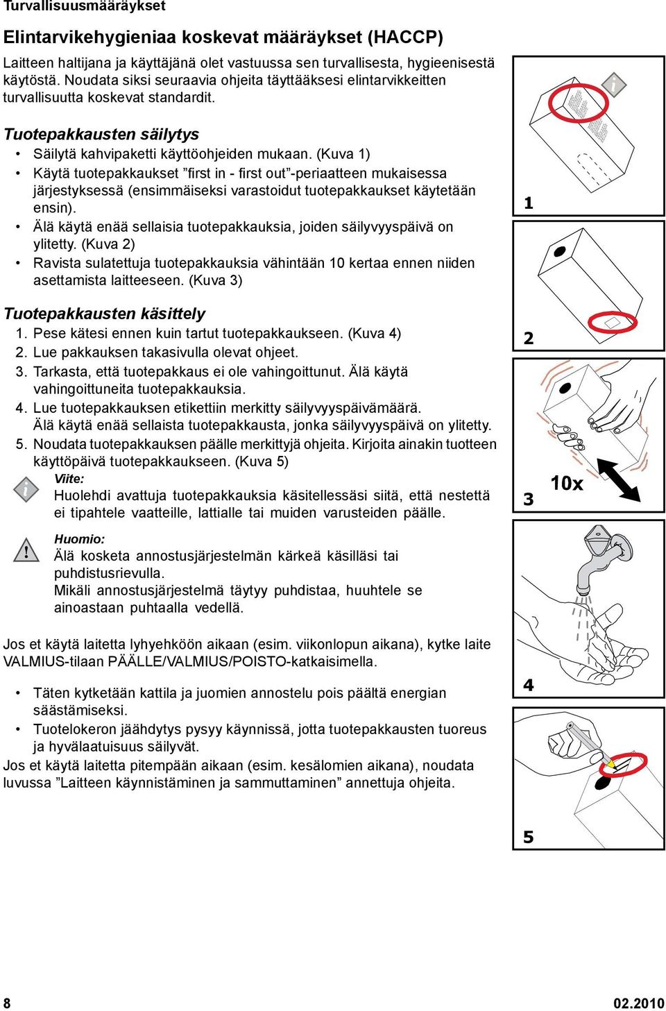 (Kuva 1) Käytä tuotepakkaukset first in - first out -periaatteen mukaisessa järjestyksessä (ensimmäiseksi varastoidut tuotepakkaukset käytetään ensin).