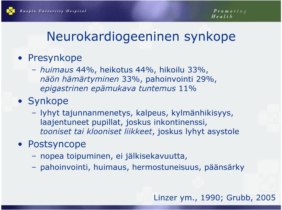 laajentuneet pupillat, joskus inkontinenssi, tooniset tai klooniset liikkeet, joskus lyhyt asystole