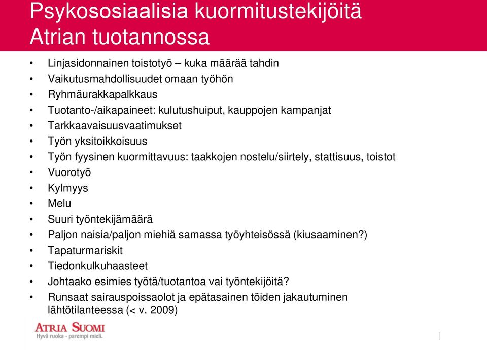 nostelu/siirtely, stattisuus, toistot Vuorotyö Kylmyys Melu Suuri työntekijämäärä Paljon naisia/paljon miehiä samassa työyhteisössä (kiusaaminen?