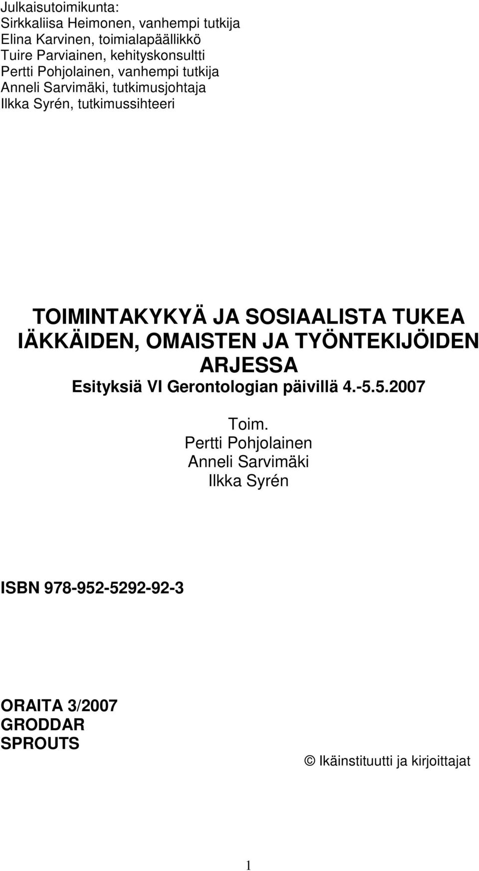 TOIMINTAKYKYÄ JA SOSIAALISTA TUKEA IÄKKÄIDEN, OMAISTEN JA TYÖNTEKIJÖIDEN ARJESSA Esityksiä VI Gerontologian päivillä 4.-5.