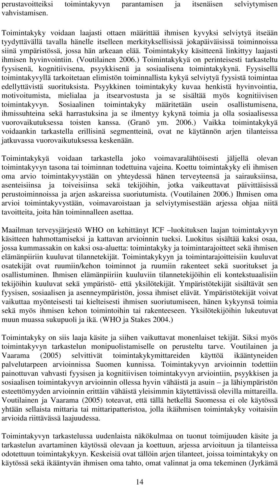 arkeaan elää. Toimintakyky käsitteenä linkittyy laajasti ihmisen hyvinvointiin. (Voutilainen 2006.