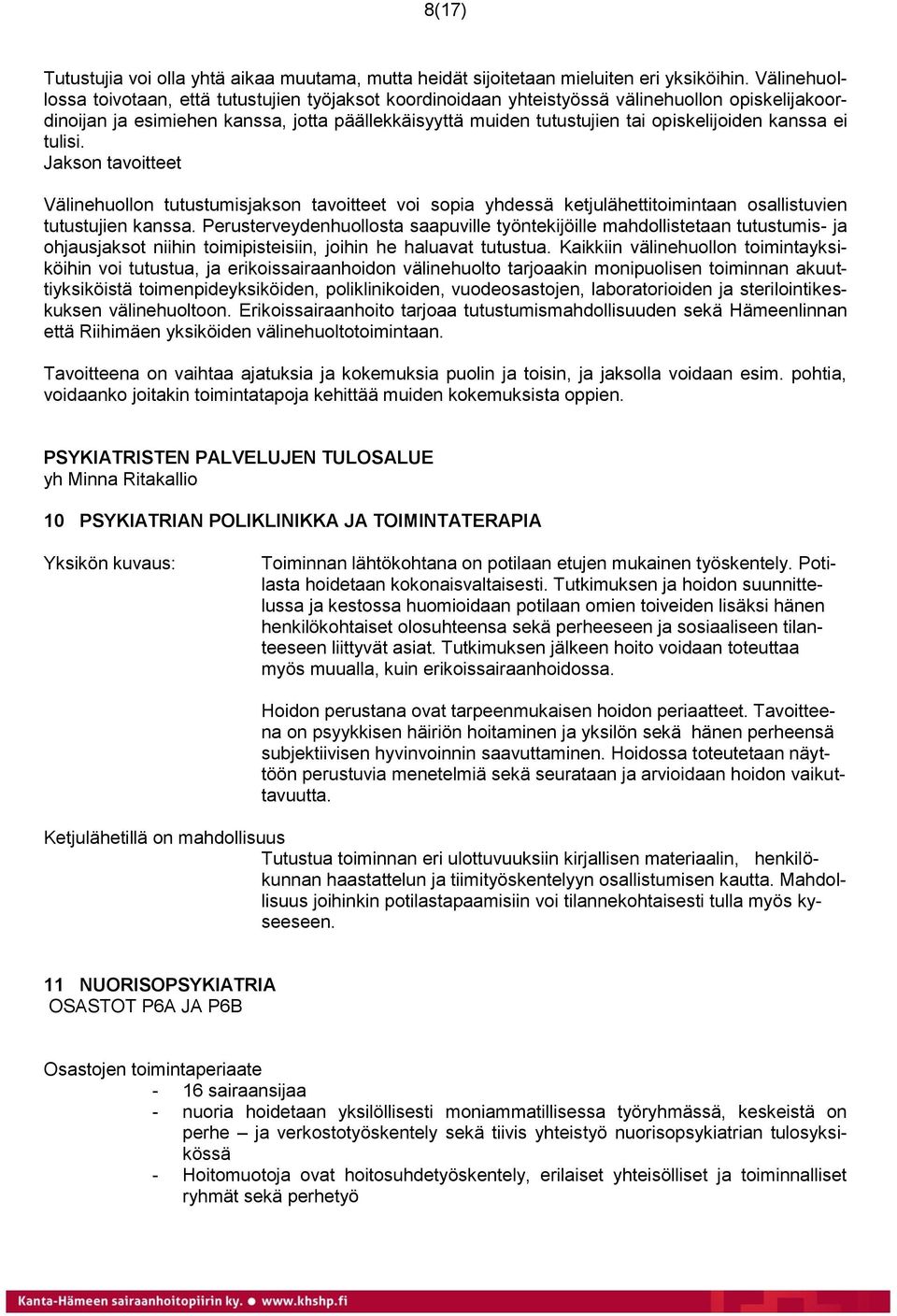 kanssa ei tulisi. Jakson tavoitteet Välinehuollon tutustumisjakson tavoitteet voi sopia yhdessä ketjulähettitoimintaan osallistuvien tutustujien kanssa.