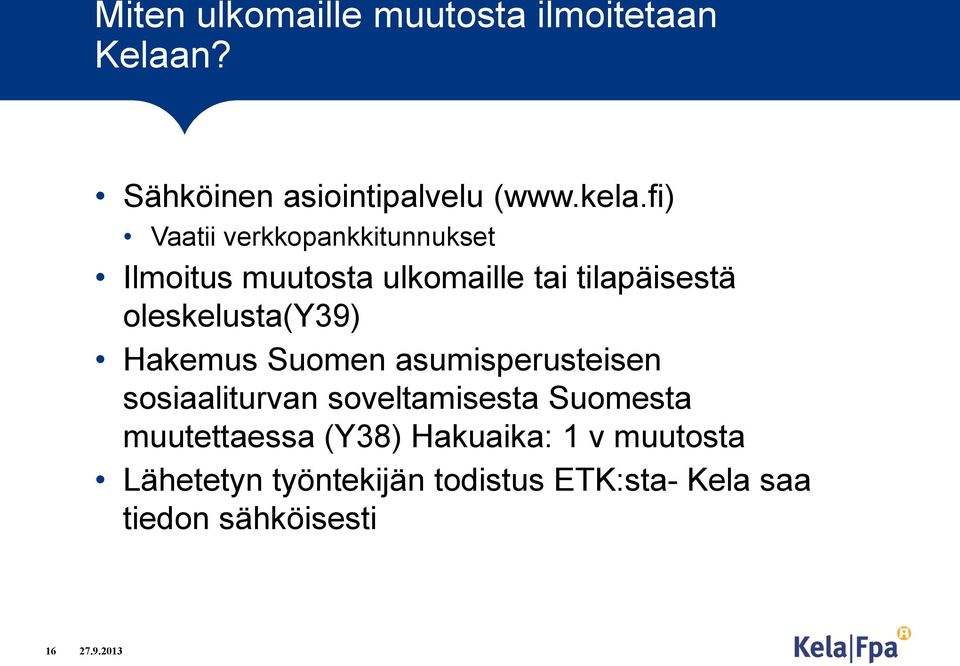 oleskelusta(y39) Hakemus Suomen asumisperusteisen sosiaaliturvan soveltamisesta Suomesta