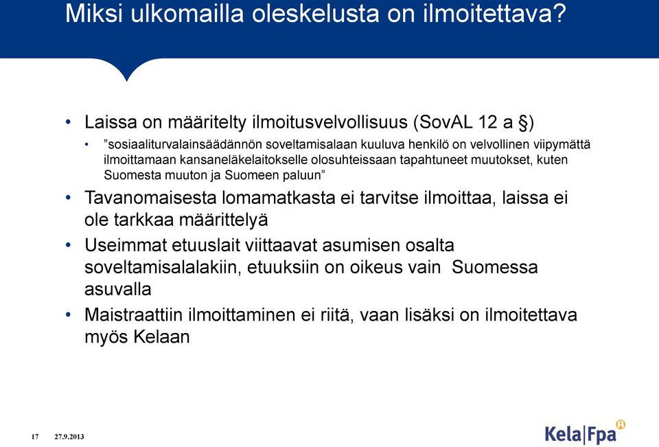 ilmoittamaan kansaneläkelaitokselle olosuhteissaan tapahtuneet muutokset, kuten Suomesta muuton ja Suomeen paluun Tavanomaisesta lomamatkasta ei