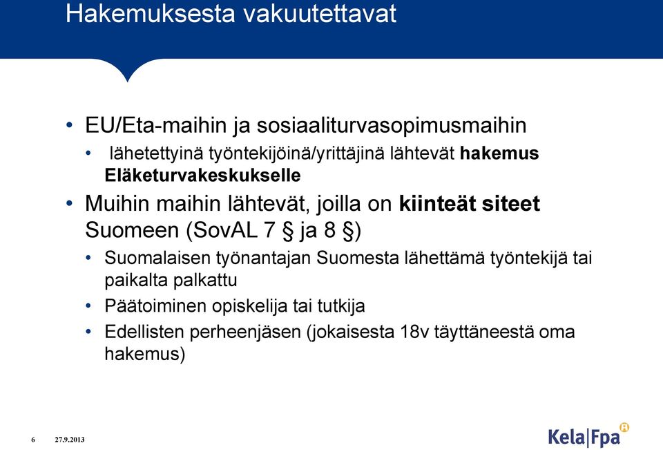 kiinteät siteet Suomeen (SovAL 7 ja 8 ) Suomalaisen työnantajan Suomesta lähettämä työntekijä tai