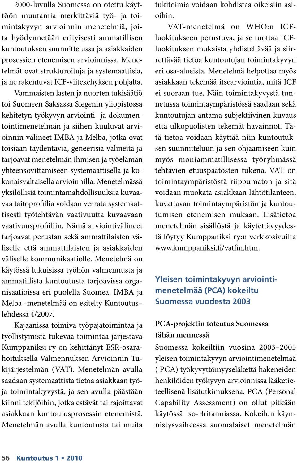 Vammaisten lasten ja nuorten tukisäätiö toi Suomeen Saksassa Siegenin yliopistossa kehitetyn työkyvyn arviointi- ja dokumentointimenetelmän ja siihen kuuluvat arvioinnin välineet IMBA ja Melba, jotka