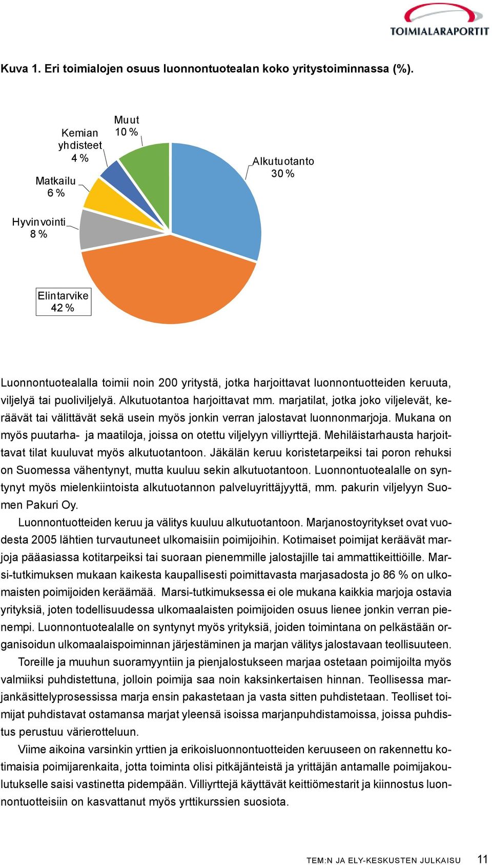 luonnontuotteiden keruuta, viljelyä tai puoliviljelyä. Alkutuotantoa harjoittavat mm.