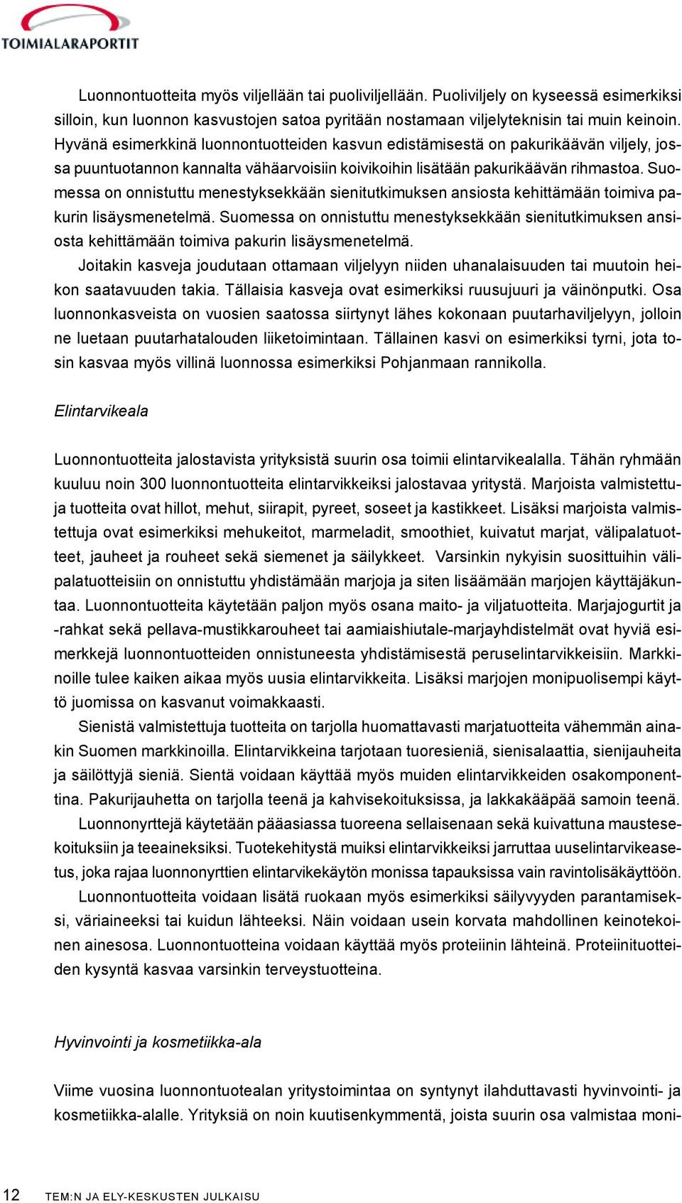 Suomessa on onnistuttu menestyksekkään sienitutkimuksen ansiosta kehittämään toimiva pakurin lisäysmenetelmä.