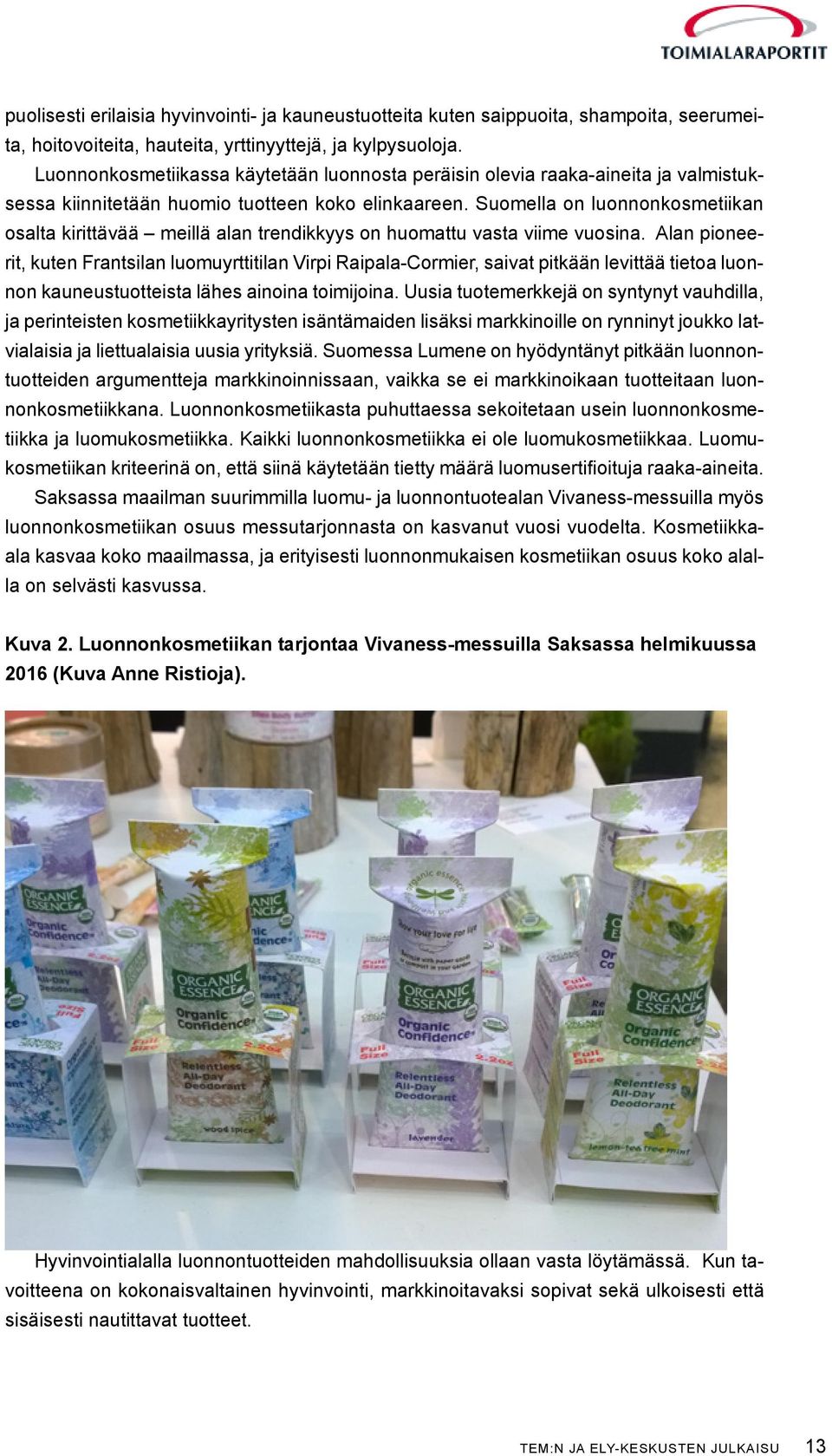 Suomella on luonnonkosmetiikan osalta kirittävää meillä alan trendikkyys on huomattu vasta viime vuosina.