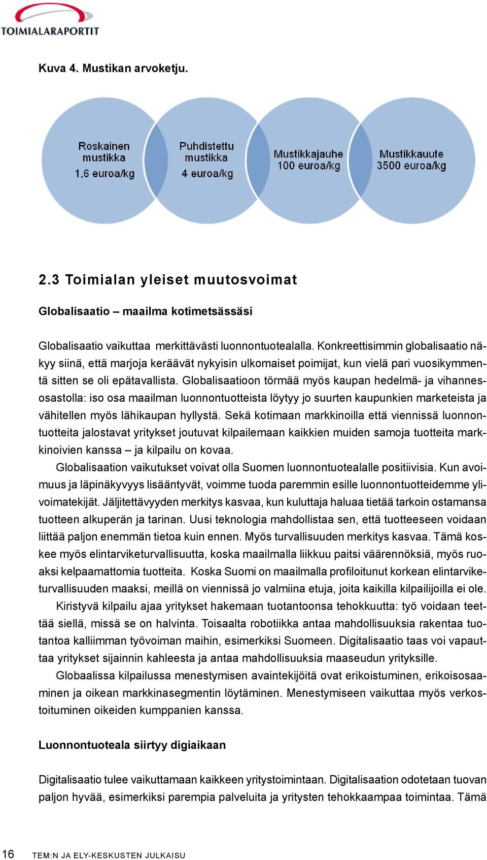 Globalisaatioon törmää myös kaupan hedelmä- ja vihannesosastolla: iso osa maailman luonnontuotteista löytyy jo suurten kaupunkien marketeista ja vähitellen myös lähikaupan hyllystä.