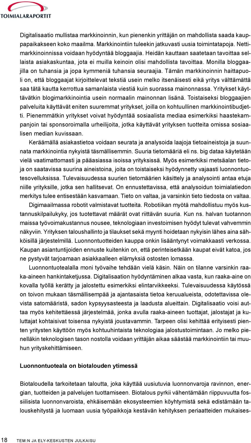 Monilla bloggaajilla on tuhansia ja jopa kymmeniä tuhansia seuraajia.