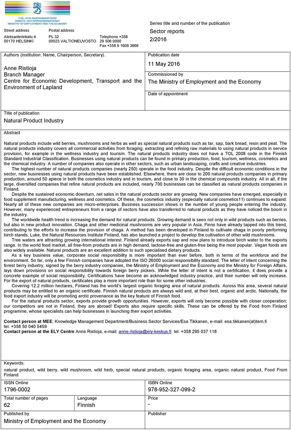 Anne Ristioja Branch Manager Centre for Economic Development, Transport and the Environment of Lapland Publication date 11 May 2016 Commissioned by The Ministry of Employment and the Economy Date of
