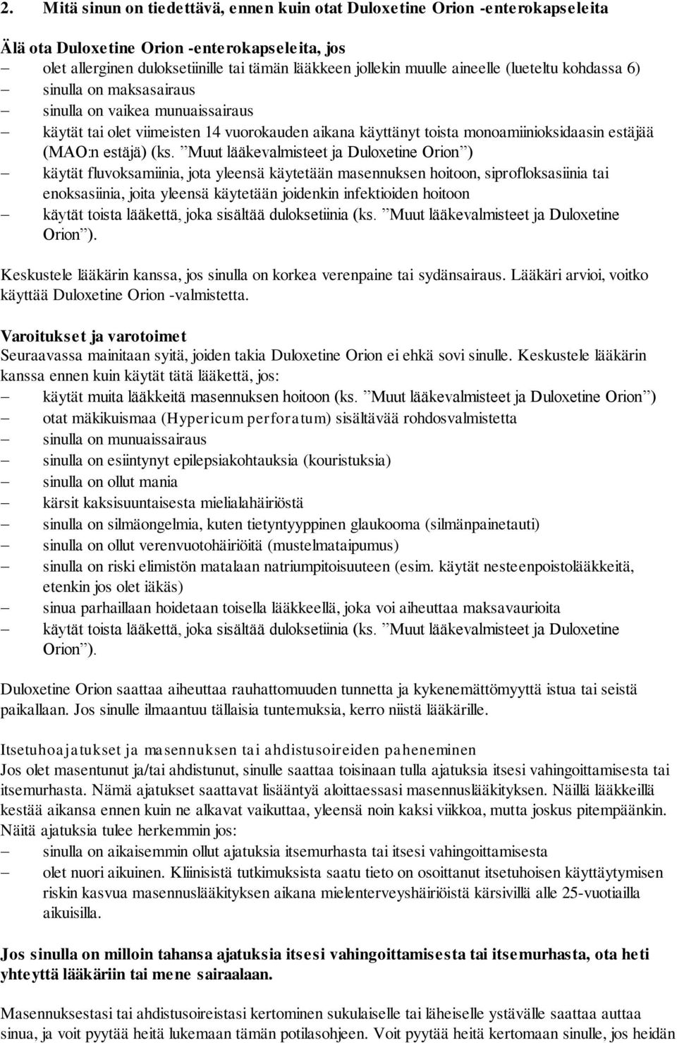 (ks. Muut lääkevalmisteet ja Duloxetine Orion ) käytät fluvoksamiinia, jota yleensä käytetään masennuksen hoitoon, siprofloksasiinia tai enoksasiinia, joita yleensä käytetään joidenkin infektioiden