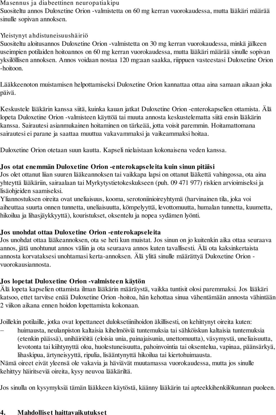 lääkäri määrää sinulle sopivan yksilöllisen annoksen. Annos voidaan nostaa 120 mg:aan saakka, riippuen vasteestasi Duloxetine Orion -hoitoon.