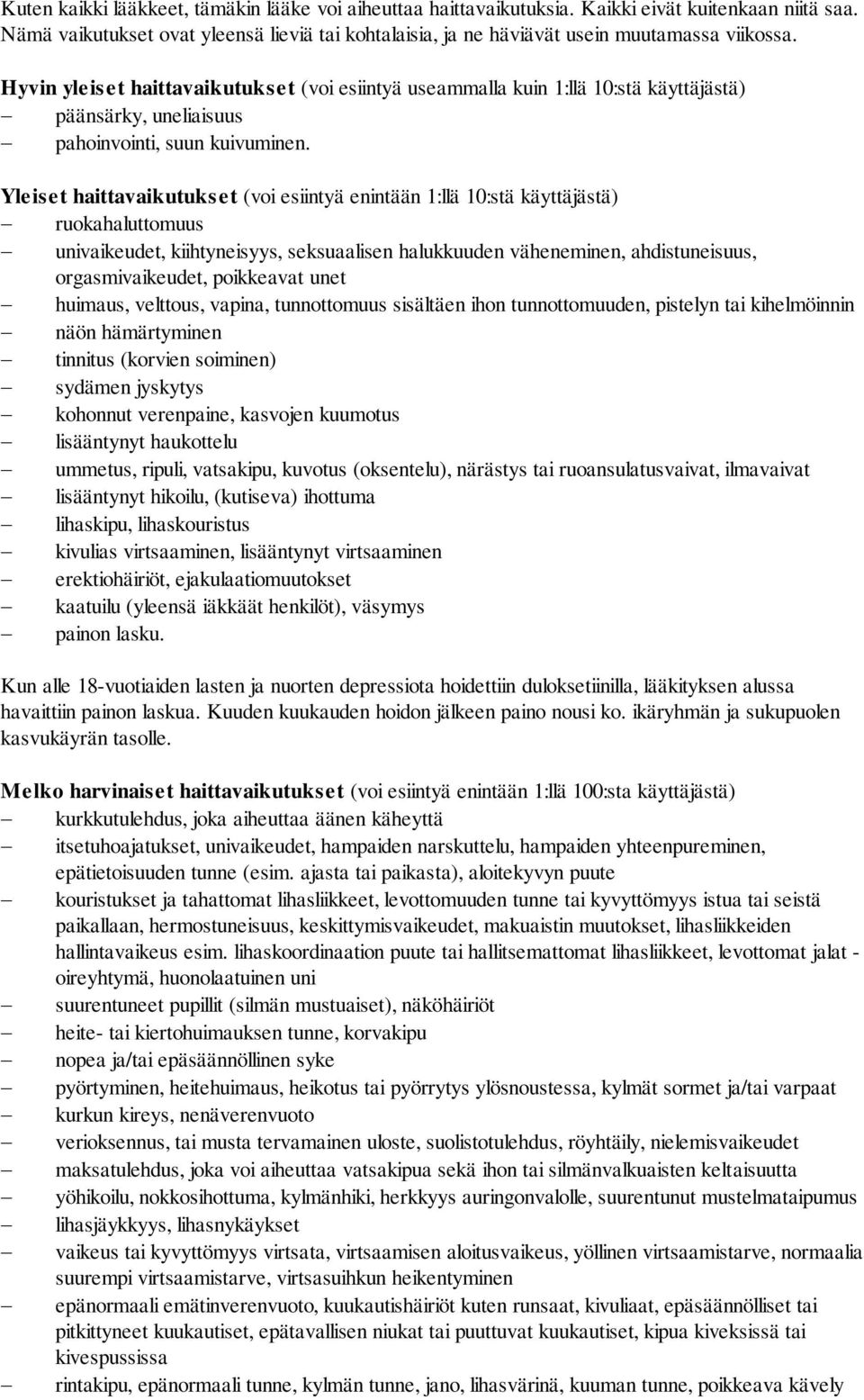 Yleiset haittavaikutukset (voi esiintyä enintään 1:llä 10:stä käyttäjästä) ruokahaluttomuus univaikeudet, kiihtyneisyys, seksuaalisen halukkuuden väheneminen, ahdistuneisuus, orgasmivaikeudet,