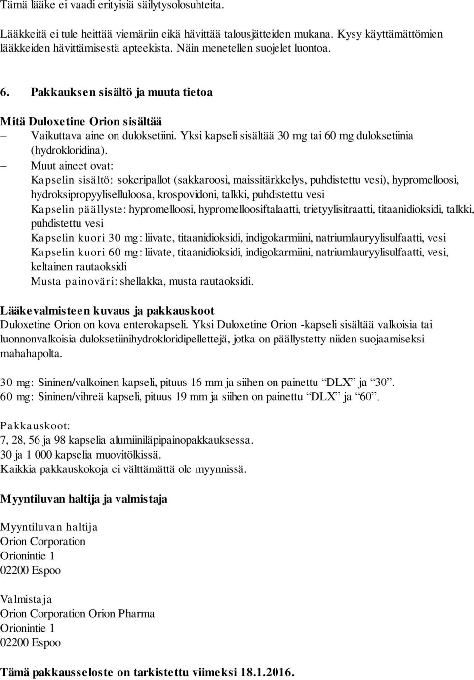 Yksi kapseli sisältää 30 mg tai 60 mg duloksetiinia (hydrokloridina).