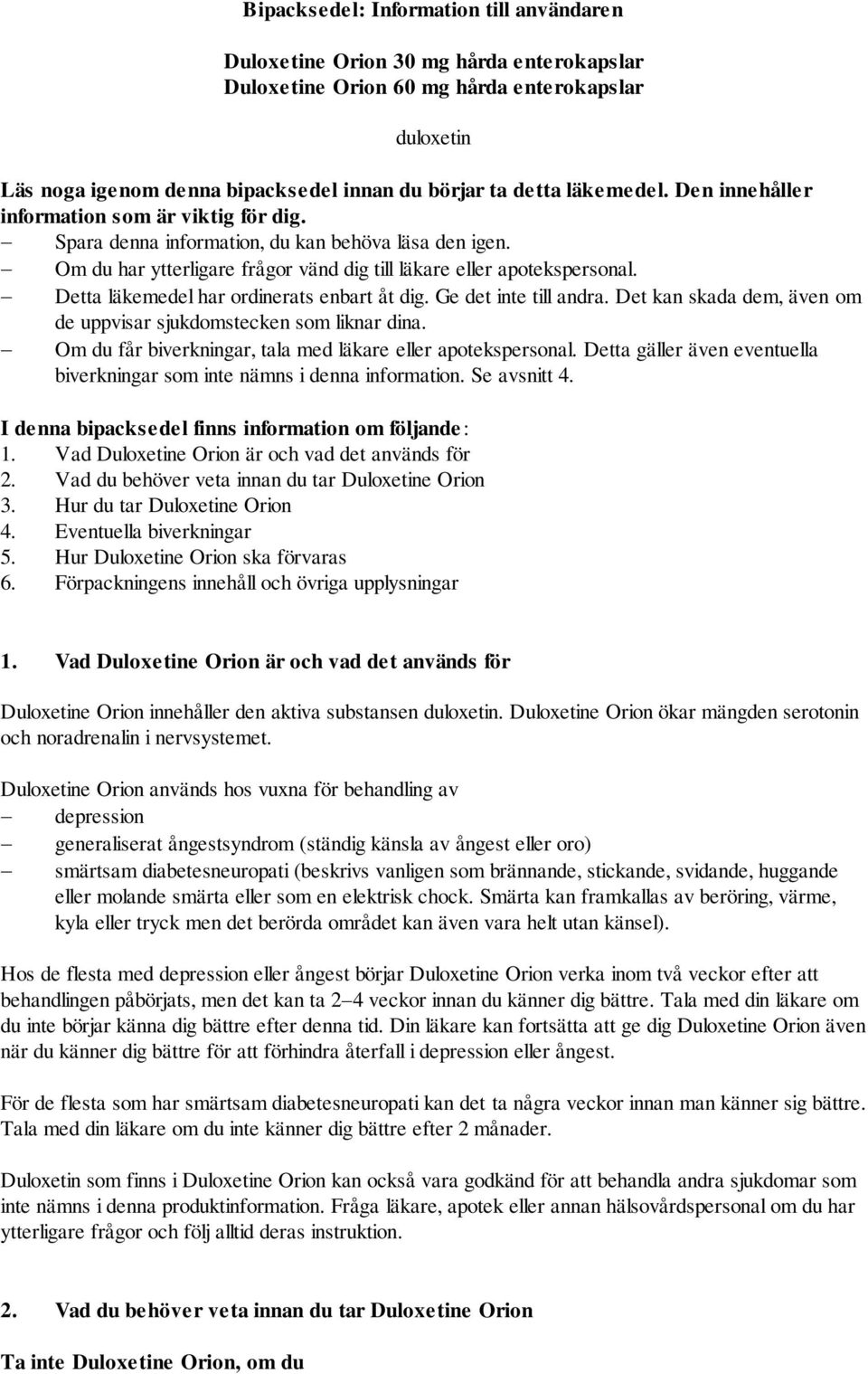 Detta läkemedel har ordinerats enbart åt dig. Ge det inte till andra. Det kan skada dem, även om de uppvisar sjukdomstecken som liknar dina.