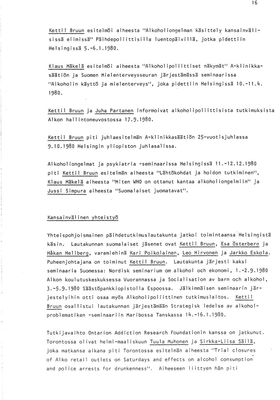 Helsingissä 10.-11.4. 1980. Ketti1 Bruun ja Juha Partanen informoivat aikoholipoliittisista tutkimuksista Alkon hallintoneuvostossa 17-9-1980.