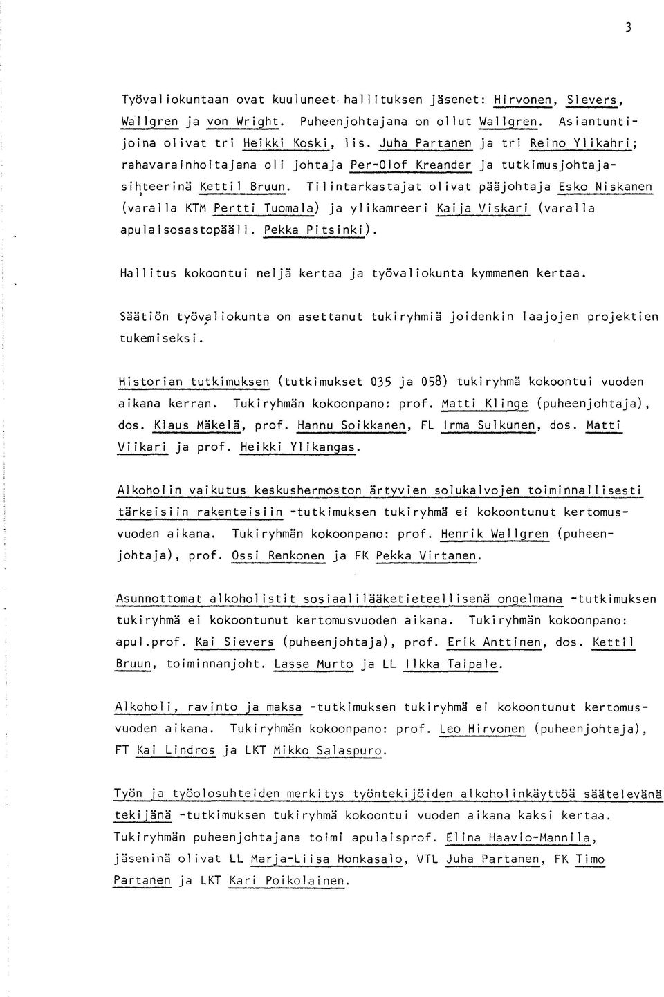Tilintarkastajat olivat pääjohtaja Esko Niskanen (varalla KTM Pertti Tuomala) ja ylikamreeri Kaija Viskari (varalla apu 1 aisosastopää11. Pekka Pitsinki).