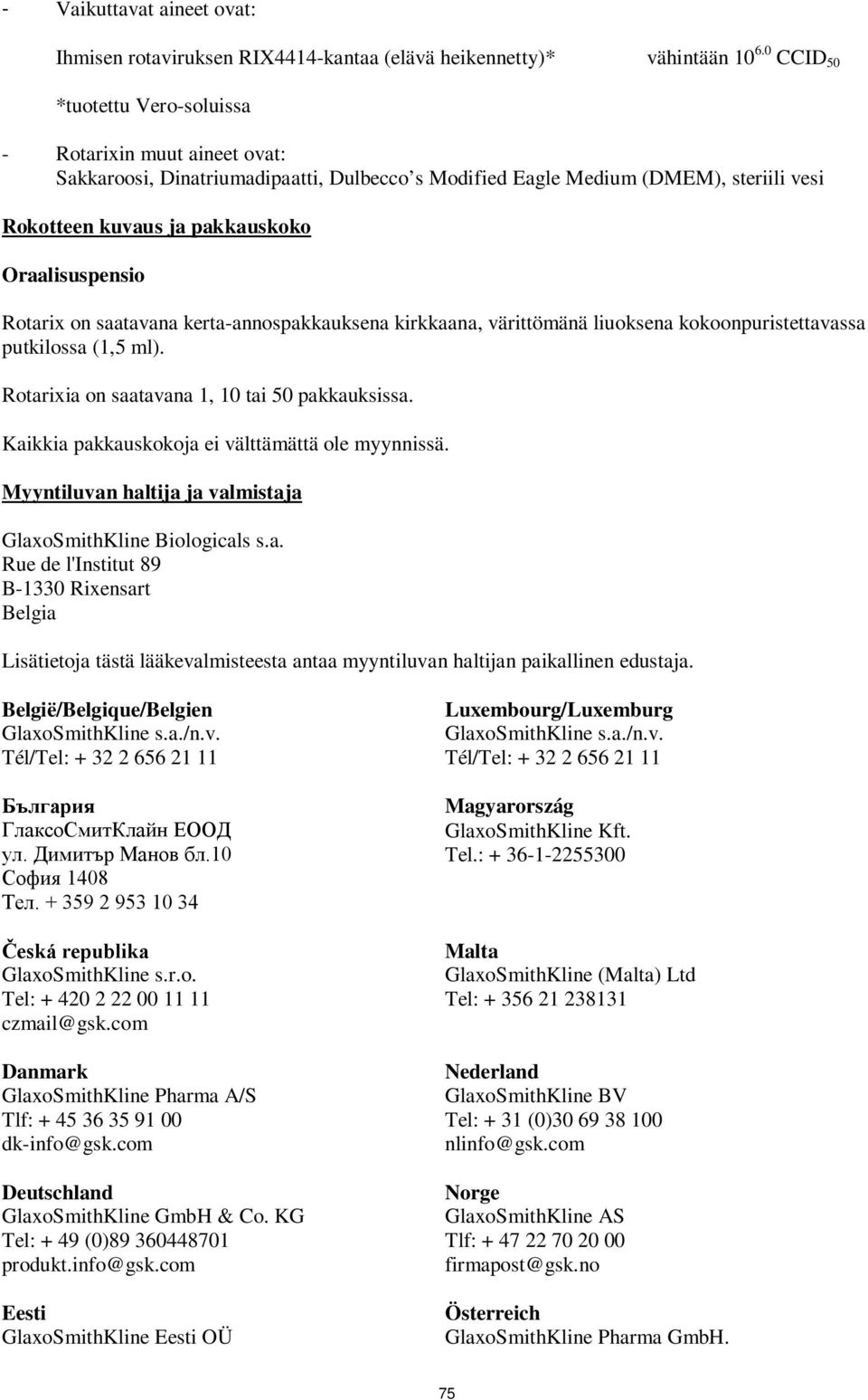 Rotarix on saatavana kerta-annospakkauksena kirkkaana, värittömänä liuoksena kokoonpuristettavassa putkilossa (1,5 ml). Rotarixia on saatavana 1, 10 tai 50 pakkauksissa.