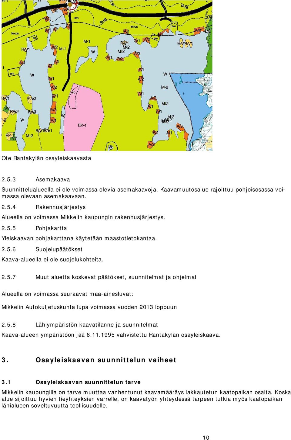 5.8 Lähiympäristön kaavatilanne ja suunnitelmat Kaava-alueen ympäristöön jää 6.11.1995 vahvistettu Rantakylän osayleiskaava. 3. Osayleiskaavan suunnittelun vaiheet 3.