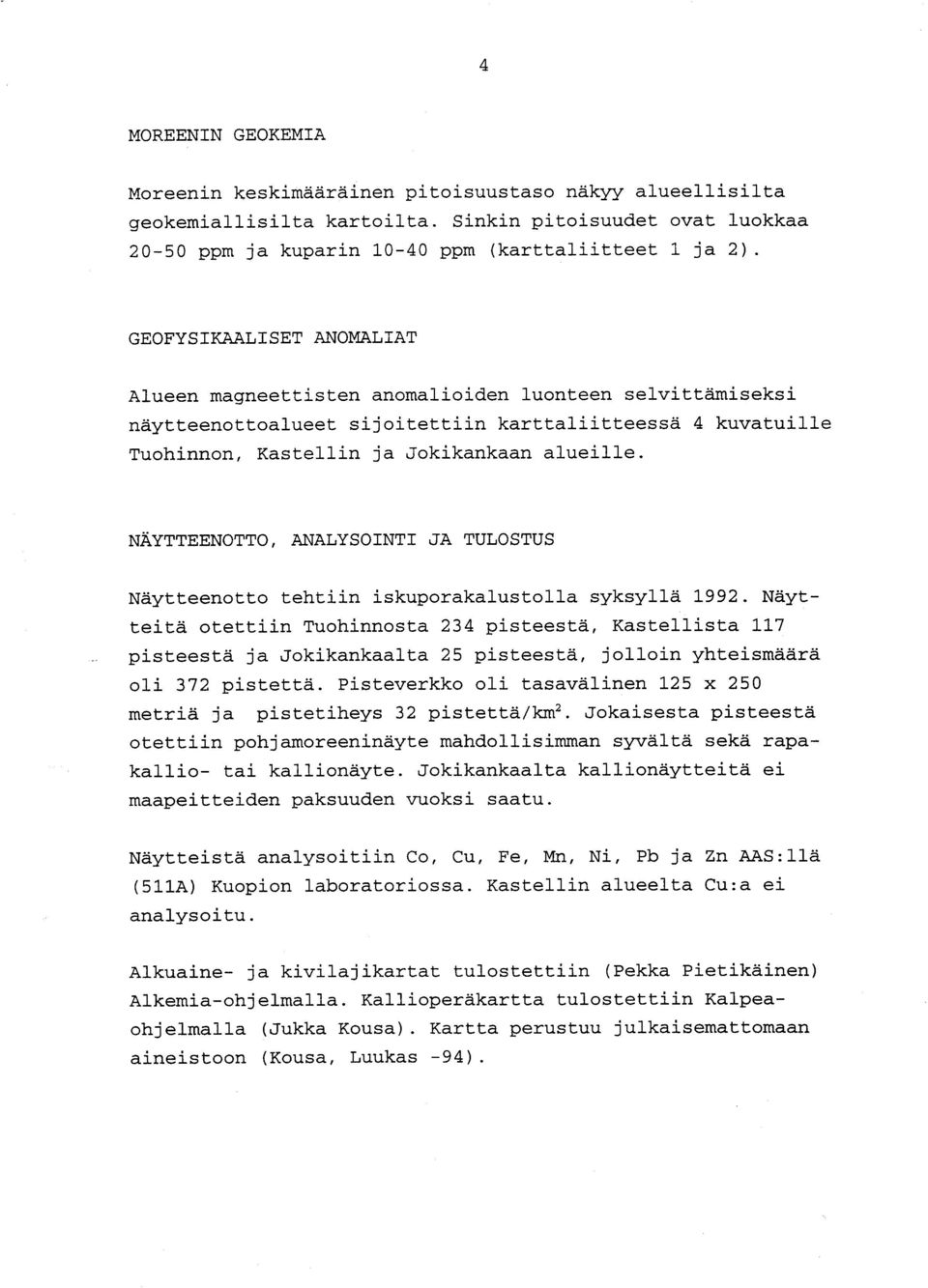 NAYTTEENOTTO, ANALYSOINTI JA TULOSTU S Näytteenotto tehtiin iskuporakalustolla syksyllä 1992.