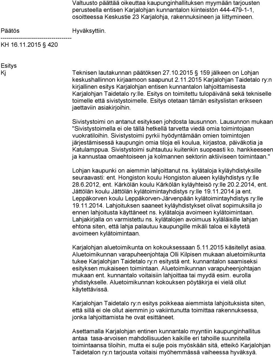 ja liit ty mi neen. Kj Teknisen lautakunnan päätöksen 27.10.2015 159 jälkeen on Lohjan keskushallinnon kirjaamoon saapunut 2.11.