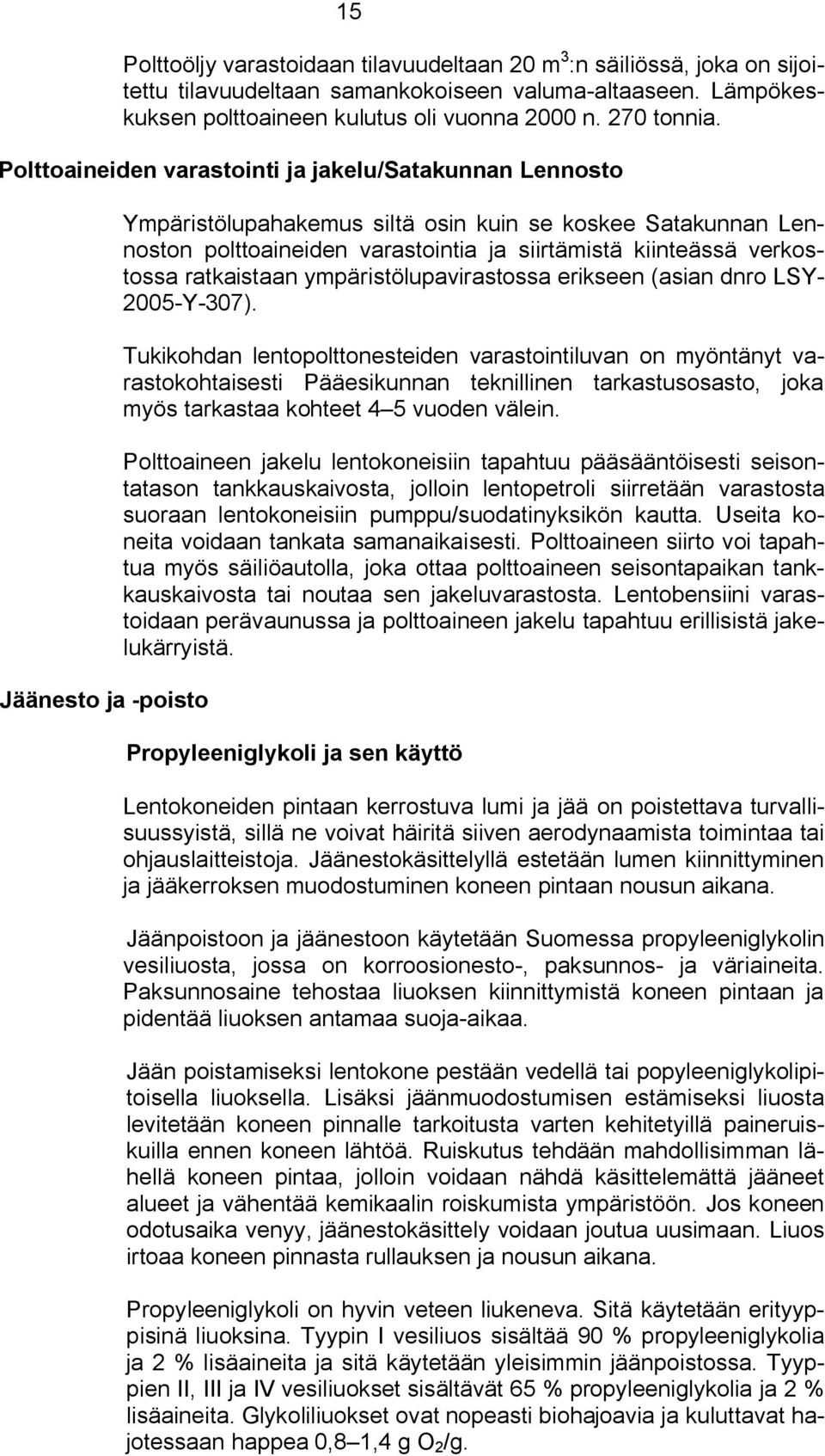 verkostossa ratkaistaan ympäristölupavirastossa erikseen (asian dnro LSY 2005 Y 307).
