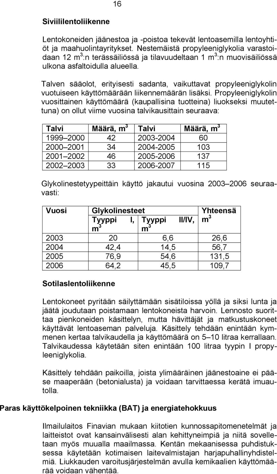 Talven sääolot, erityisesti sadanta, vaikuttavat propyleeniglykolin vuotuiseen käyttömäärään liikennemäärän lisäksi.
