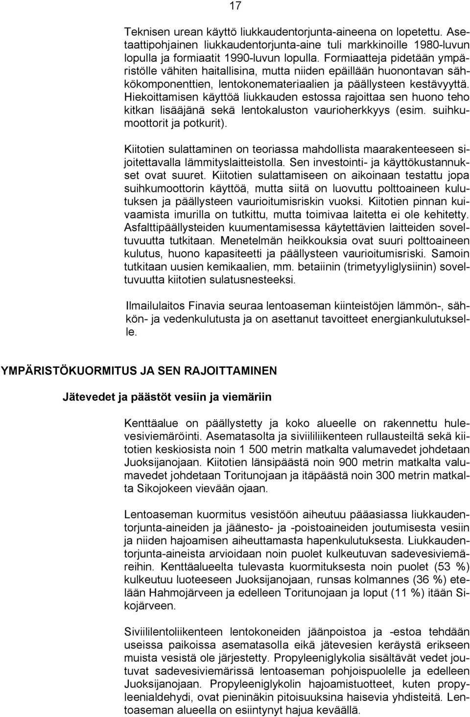 Hiekoittamisen käyttöä liukkauden estossa rajoittaa sen huono teho kitkan lisääjänä sekä lentokaluston vaurioherkkyys (esim. suihkumoottorit ja potkurit).