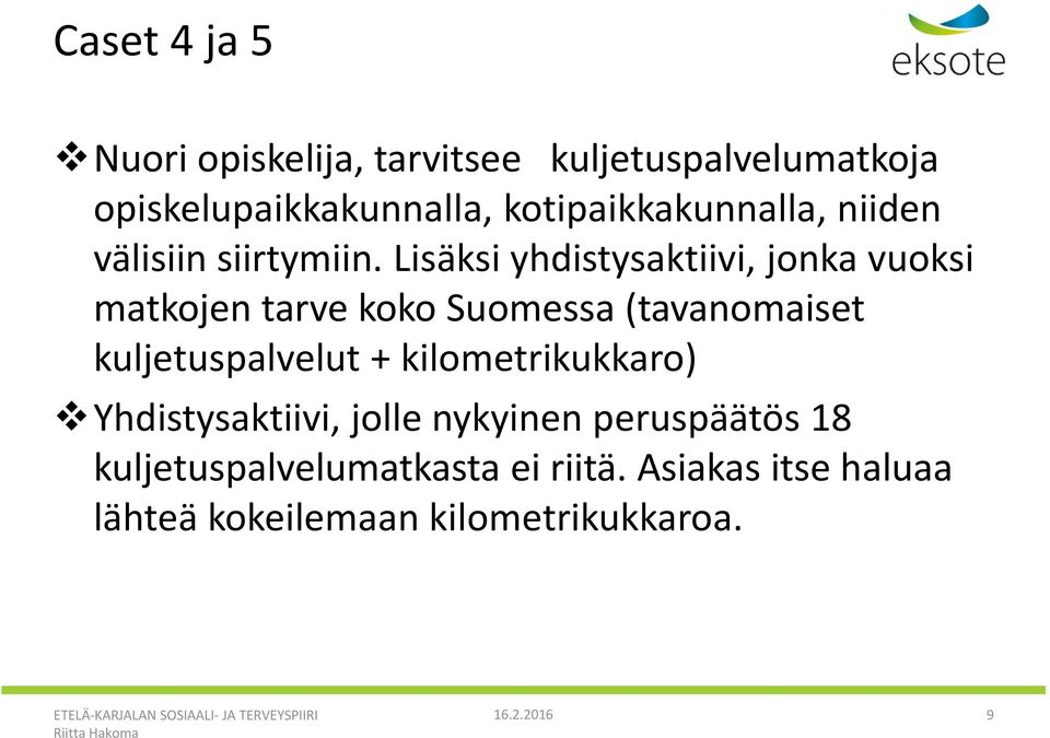 Lisäksi yhdistysaktiivi, jonka vuoksi matkojen tarve koko Suomessa (tavanomaiset kuljetuspalvelut +