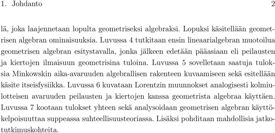 Luvussa 5 sovelletaan saatuja tuloksia Minkowskin aika-avaruuden algebrallisen rakenteen kuvaamiseen sekä esitellään käsite itseisfysiikka.
