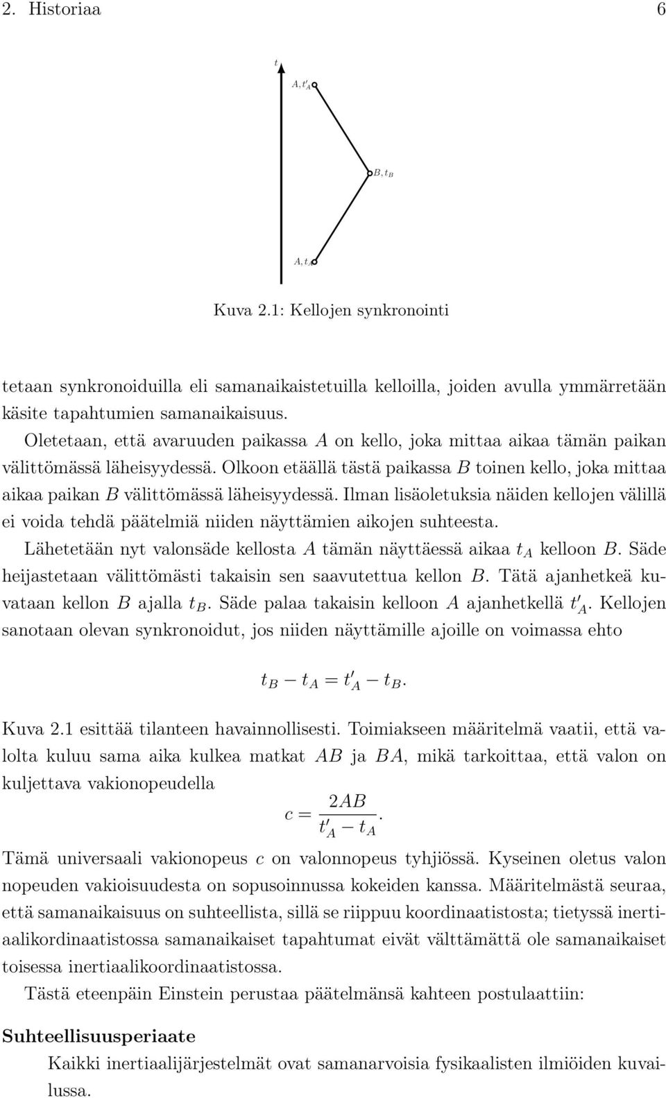 Olkoon etäällä tästä paikassa B toinen kello, joka mittaa aikaa paikan B välittömässä läheisyydessä.