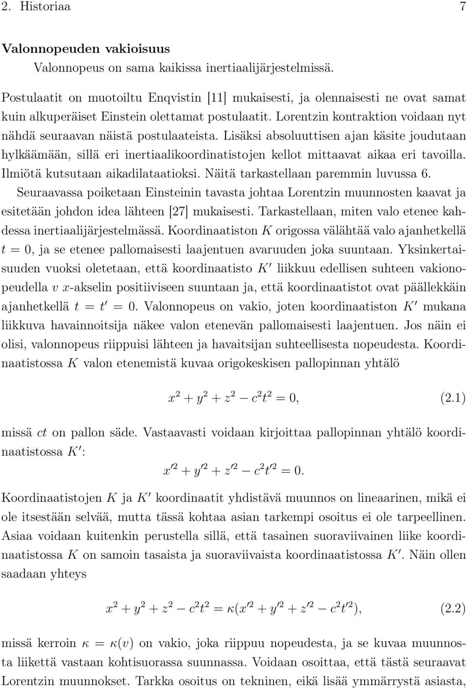 Lorentzin kontraktion voidaan nyt nähdä seuraavan näistä postulaateista.