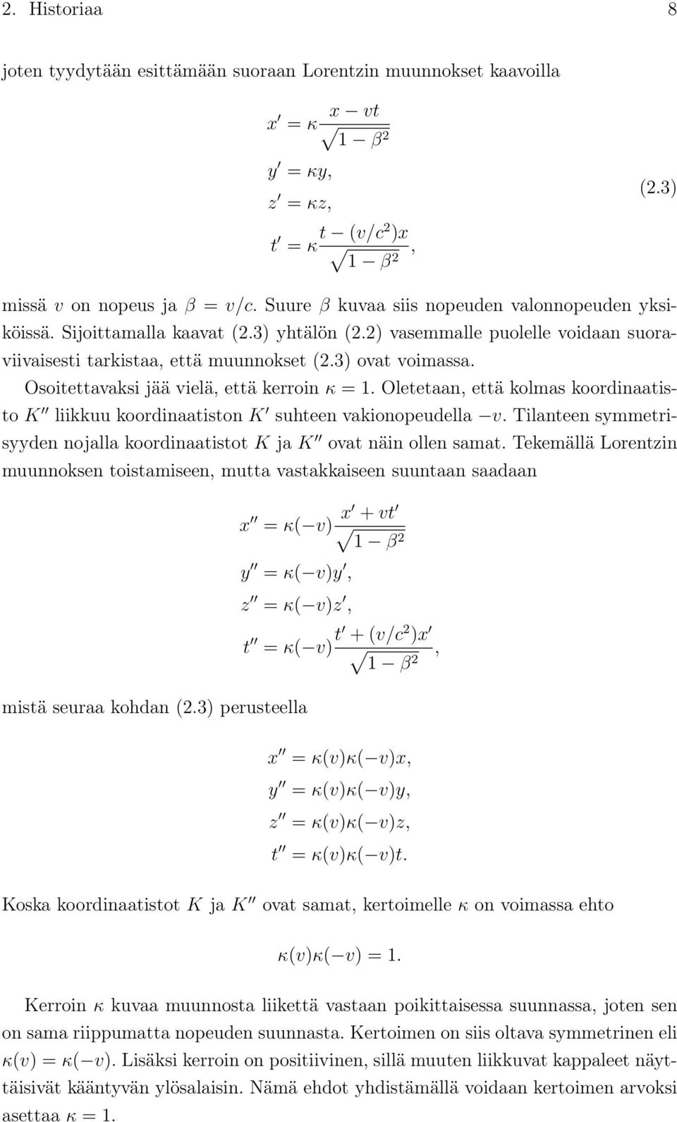 Osoitettavaksi jää vielä, että kerroin κ = 1. Oletetaan, että kolmas koordinaatisto K liikkuu koordinaatiston K suhteen vakionopeudella v.