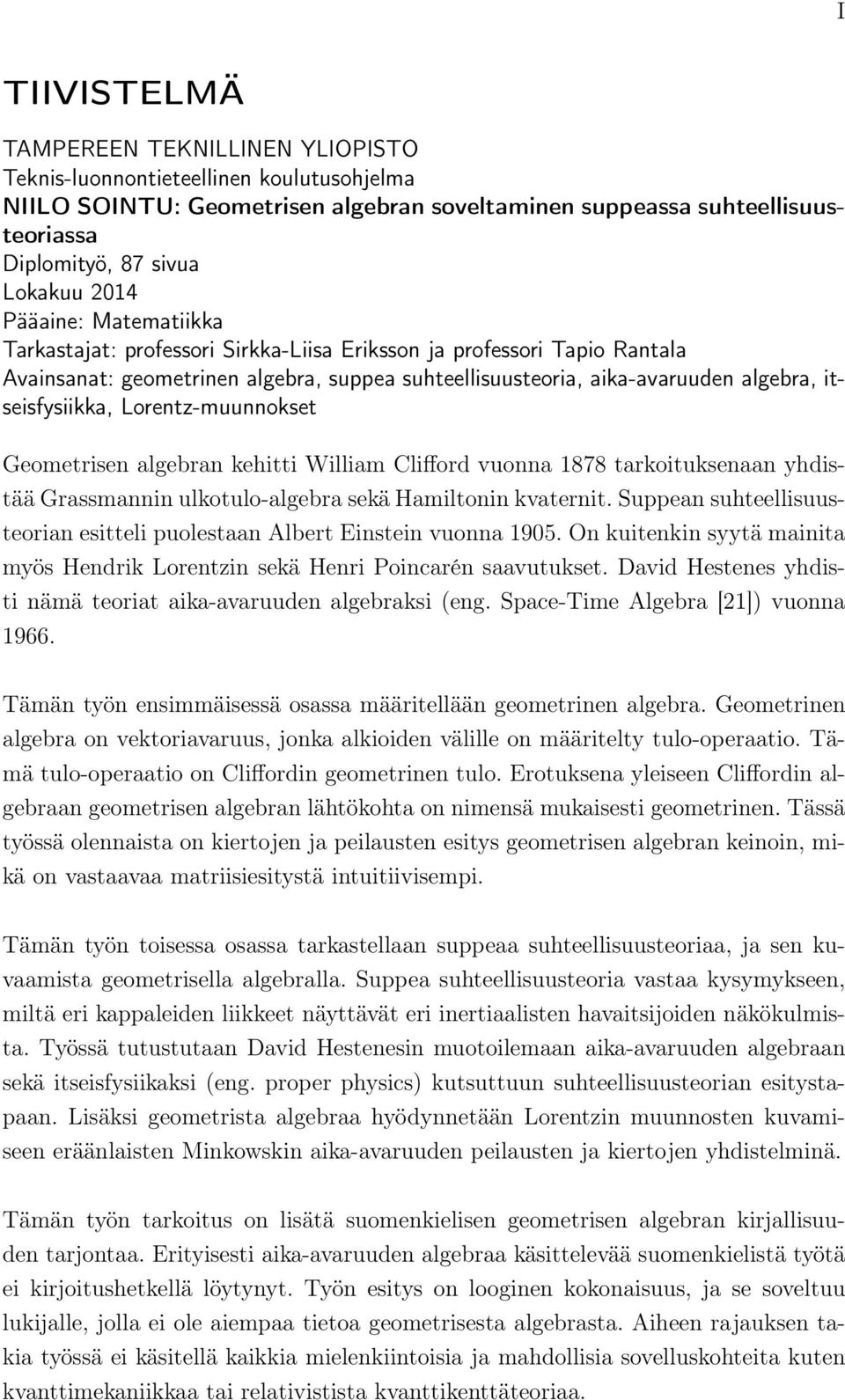 itseisfysiikka, Lorentz-muunnokset Geometrisen algebran kehitti William Clifford vuonna 1878 tarkoituksenaan yhdistää Grassmannin ulkotulo-algebra sekä Hamiltonin kvaternit.